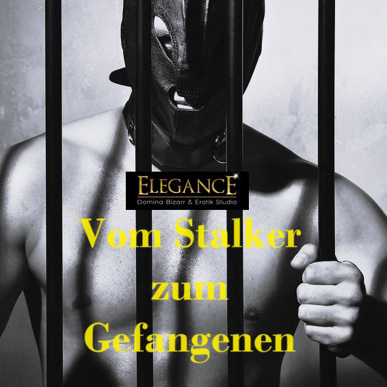 Vom Stalker zum Gefangenen | von Autor Anton | Bizarrstudio Elegance Blog Vom Stalker zum Gefangenen | von Autor Anton | Bizarrstudio Elegance Blog